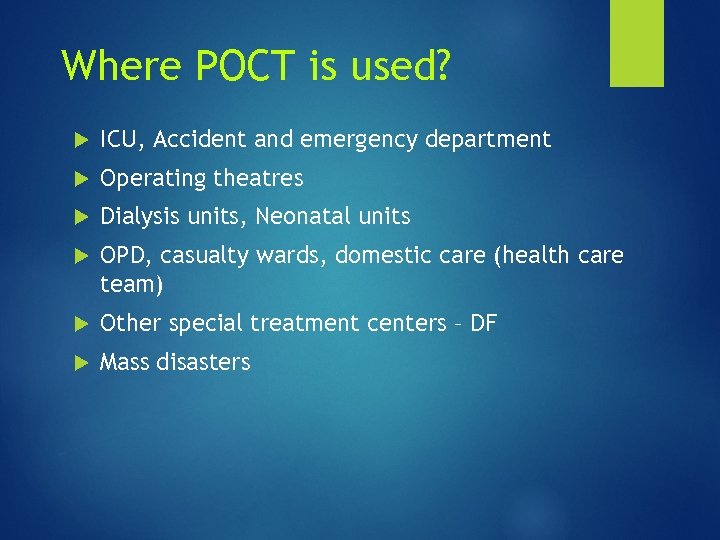 Where POCT is used? ICU, Accident and emergency department Operating theatres Dialysis units, Neonatal