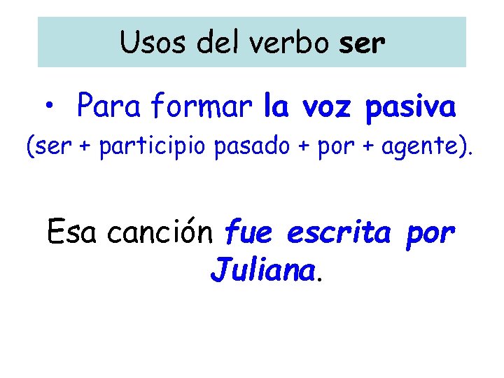 Usos del verbo ser • Para formar la voz pasiva (ser + participio pasado