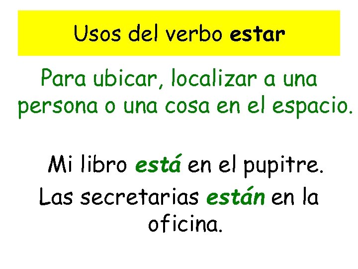 Usos del verbo estar Para ubicar, localizar a una persona o una cosa en