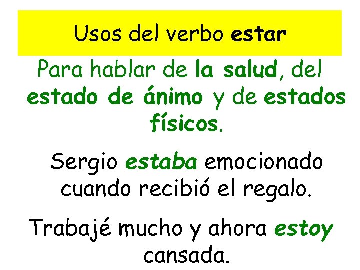 Usos del verbo estar Para hablar de la salud, del estado de ánimo y