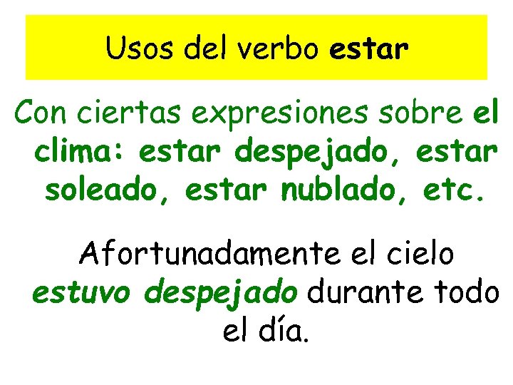 Usos del verbo estar Con ciertas expresiones sobre el clima: estar despejado, estar soleado,