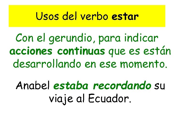 Usos del verbo estar Con el gerundio, para indicar acciones continuas que es están