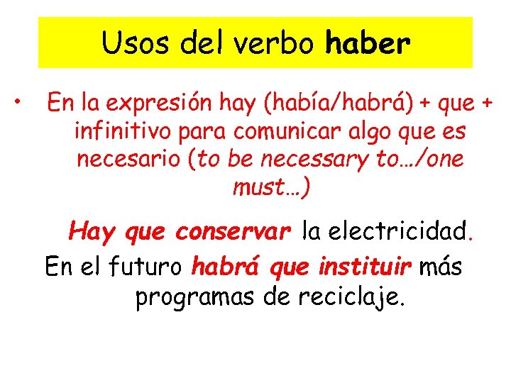 Usos del verbo haber • En la expresión hay (había/habrá) + que + infinitivo