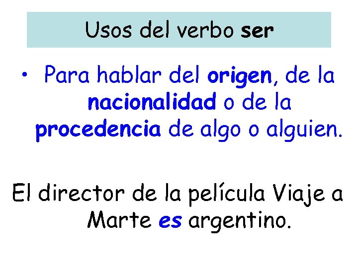 Usos del verbo ser • Para hablar del origen, de la nacionalidad o de