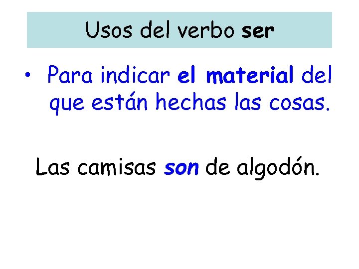 Usos del verbo ser • Para indicar el material del que están hechas las