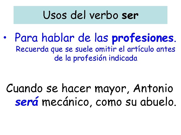 Usos del verbo ser • Para hablar de las profesiones. Recuerda que se suele