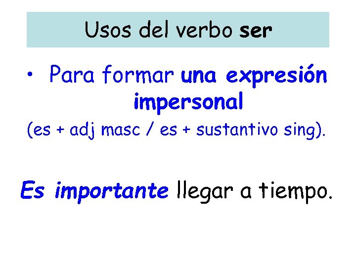 Usos del verbo ser • Para formar una expresión impersonal (es + adj masc