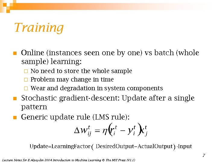 Training n Online (instances seen one by one) vs batch (whole sample) learning: No