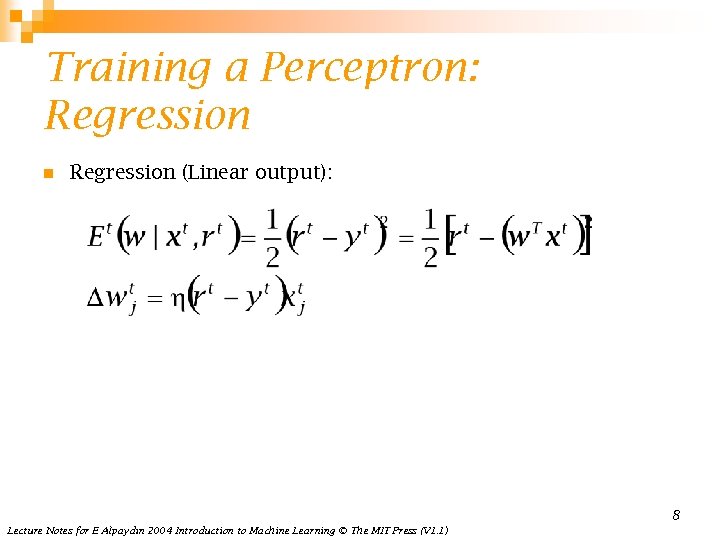 Training a Perceptron: Regression n Regression (Linear output): 8 Lecture Notes for E Alpaydın