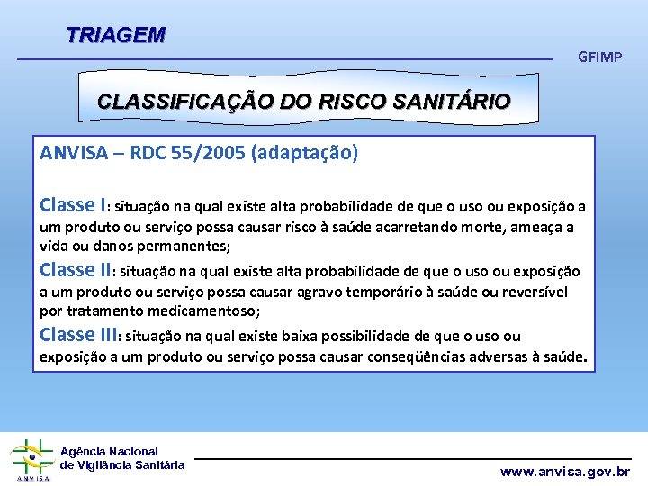 TRIAGEM GFIMP CLASSIFICAÇÃO DO RISCO SANITÁRIO ANVISA – RDC 55/2005 (adaptação) Classe I: situação