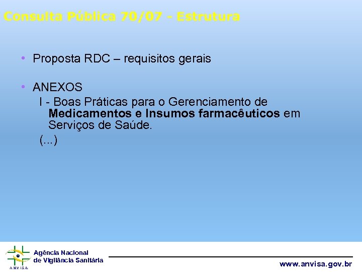 Consulta Pública 70/07 - Estrutura • Proposta RDC – requisitos gerais • ANEXOS I