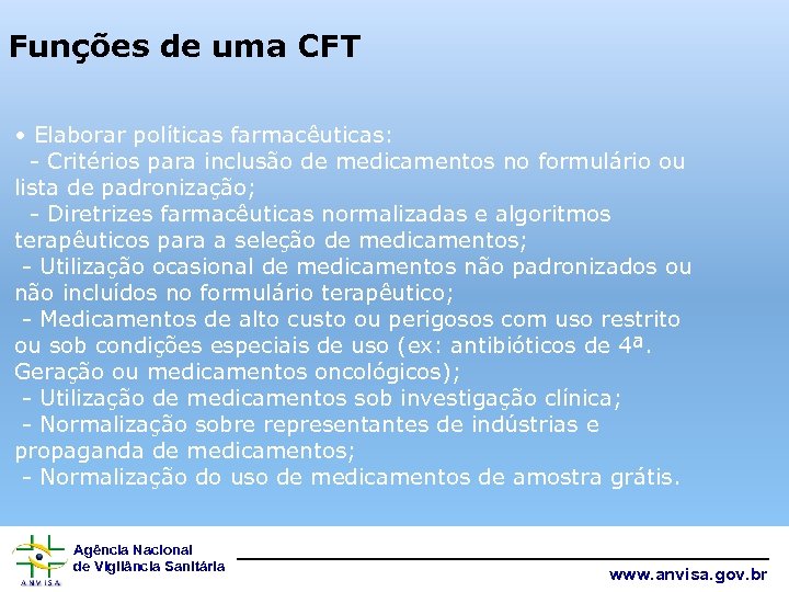 Funções de uma CFT • Elaborar políticas farmacêuticas: - Critérios para inclusão de medicamentos