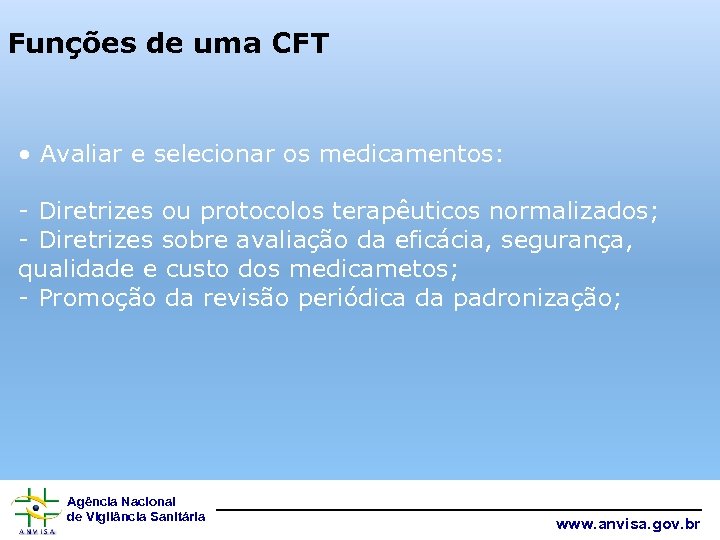 Funções de uma CFT • Avaliar e selecionar os medicamentos: - Diretrizes ou protocolos