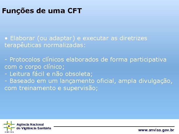 Funções de uma CFT • Elaborar (ou adaptar) e executar as diretrizes terapêuticas normalizadas: