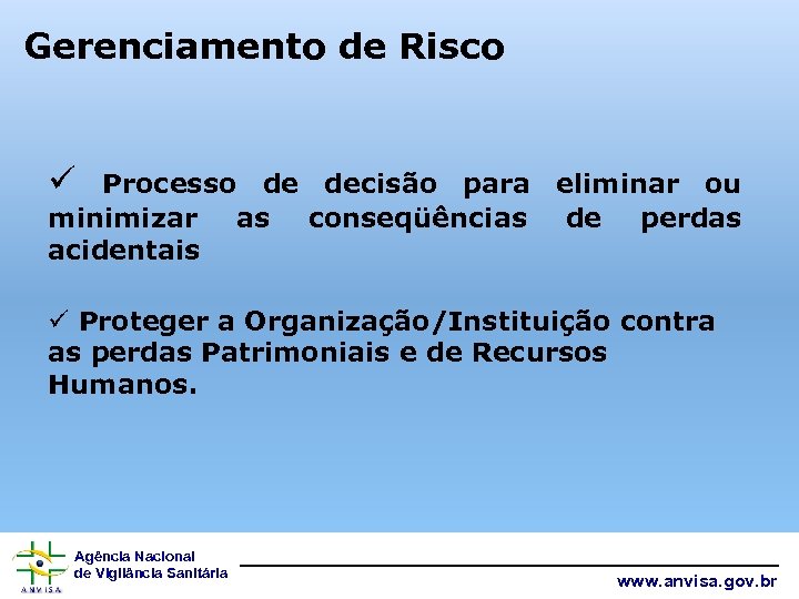 Gerenciamento de Risco ü Processo de decisão para eliminar ou minimizar as conseqüências de