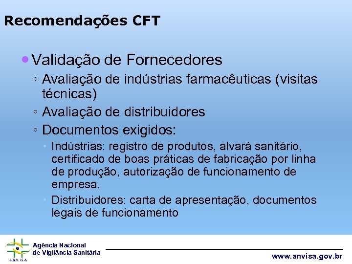 Recomendações CFT Validação de Fornecedores ◦ Avaliação de indústrias farmacêuticas (visitas técnicas) ◦ Avaliação