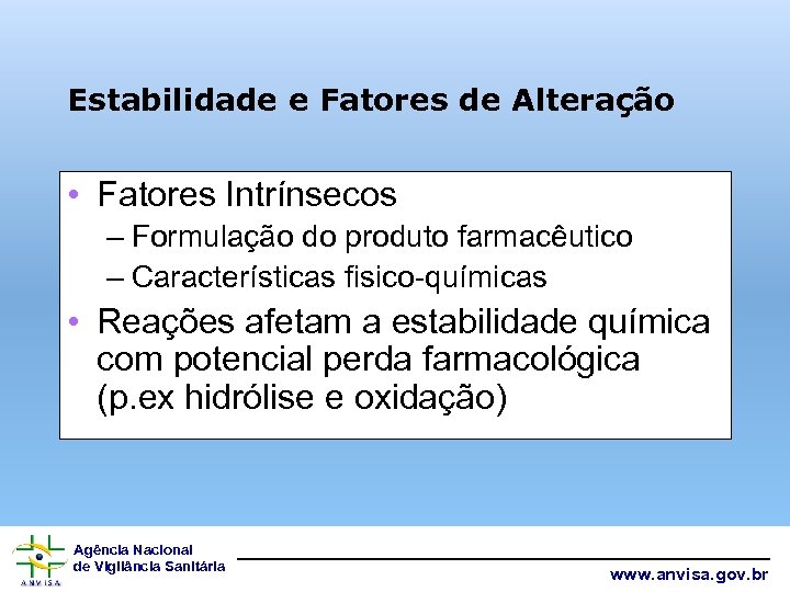 Estabilidade e Fatores de Alteração • Fatores Intrínsecos – Formulação do produto farmacêutico –