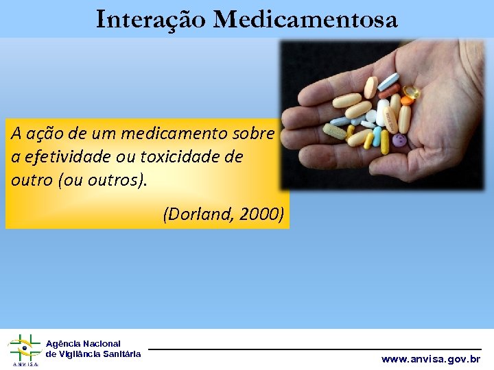 Interação Medicamentosa A ação de um medicamento sobre a efetividade ou toxicidade de outro
