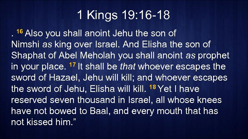 1 Kings 19: 16 -18. 16 Also you shall anoint Jehu the son of