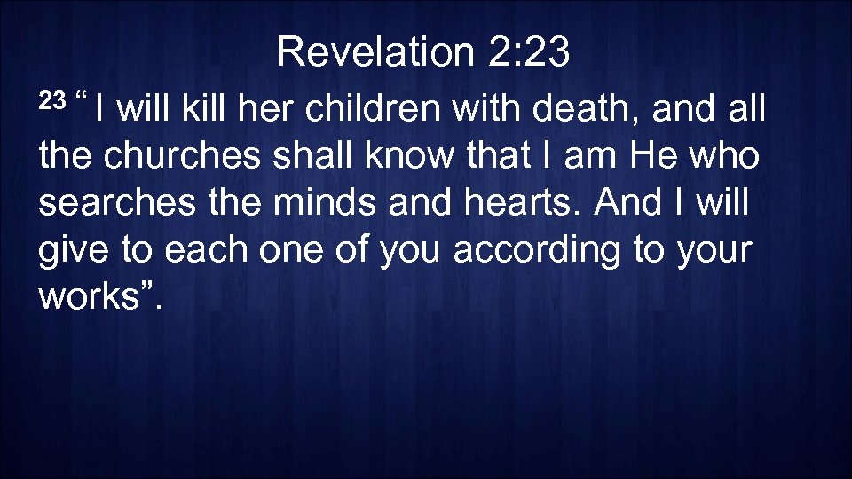 Revelation 2: 23 23 “ I will kill her children with death, and all