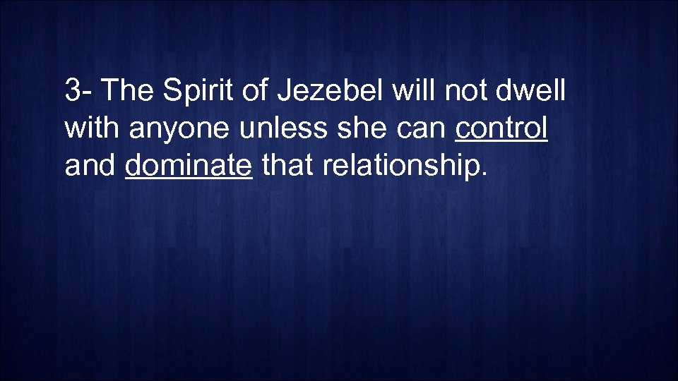 3 - The Spirit of Jezebel will not dwell with anyone unless she can