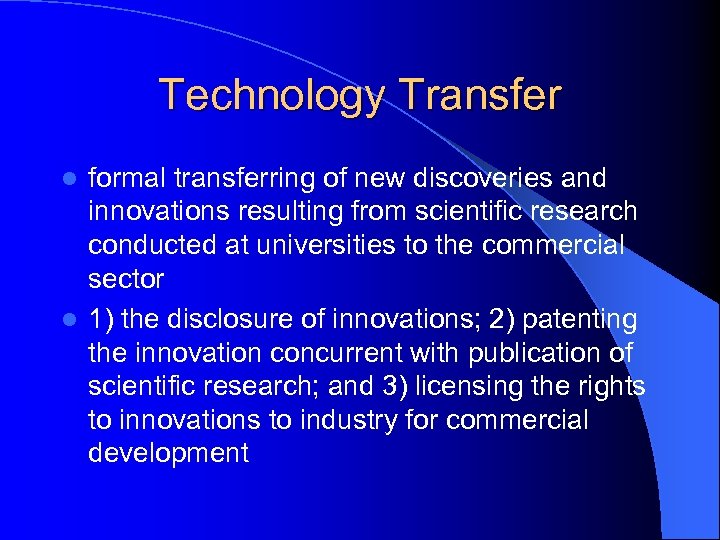 Technology Transfer formal transferring of new discoveries and innovations resulting from scientific research conducted
