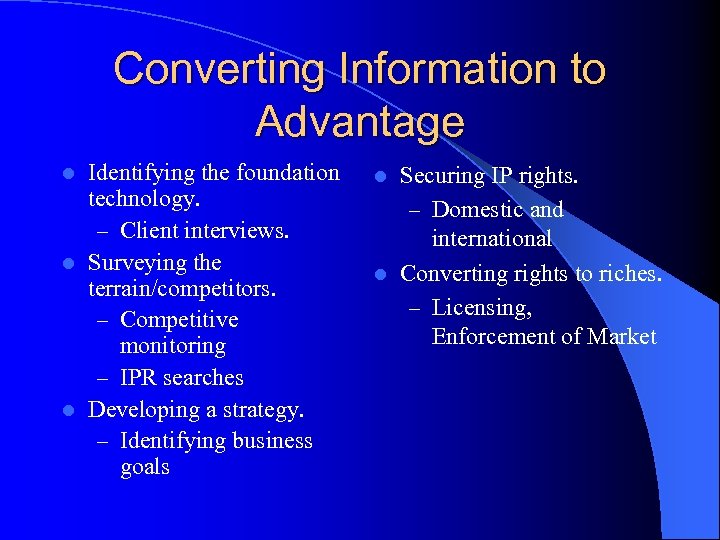 Converting Information to Advantage Identifying the foundation technology. – Client interviews. l Surveying the