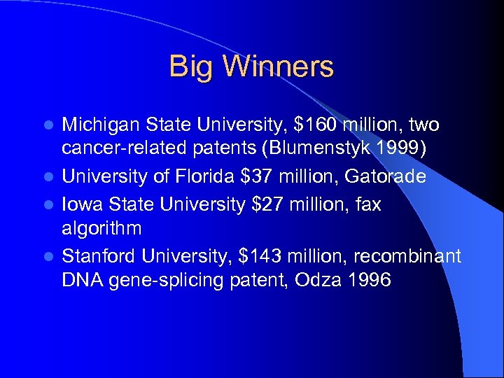 Big Winners Michigan State University, $160 million, two cancer-related patents (Blumenstyk 1999) l University