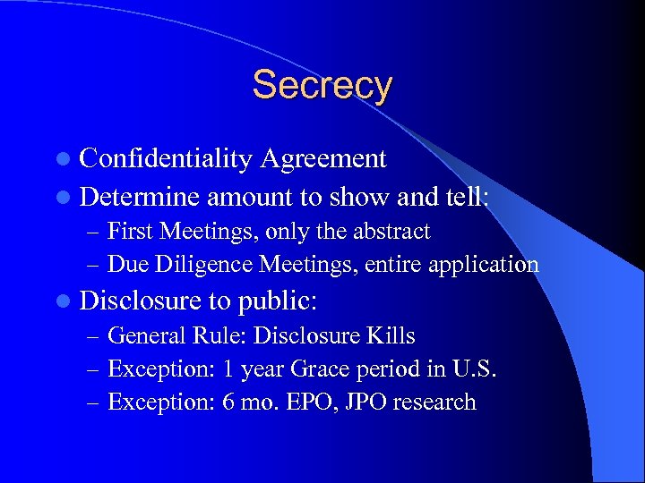 Secrecy l Confidentiality Agreement l Determine amount to show and tell: – First Meetings,