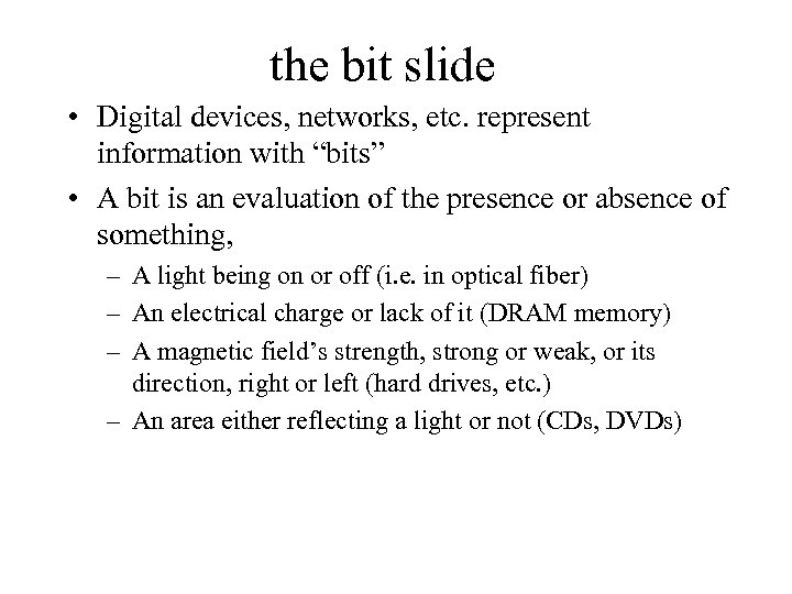 the bit slide • Digital devices, networks, etc. represent information with “bits” • A