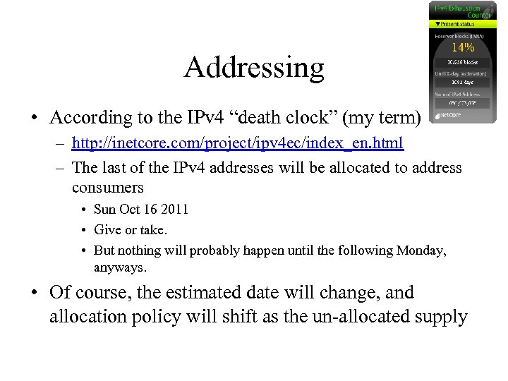 Addressing • According to the IPv 4 “death clock” (my term) – http: //inetcore.