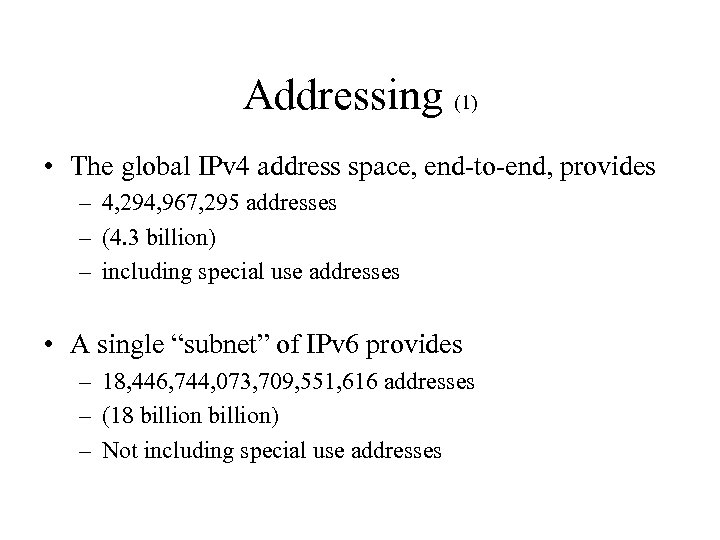 Addressing (1) • The global IPv 4 address space, end-to-end, provides – 4, 294,