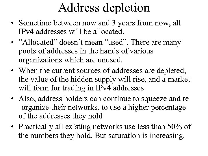 Address depletion • Sometime between now and 3 years from now, all IPv 4