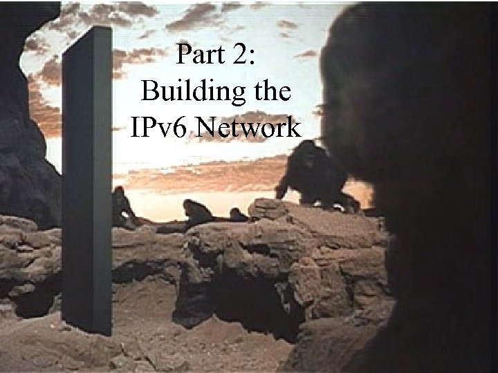 Part 2: Building the IPv 6 Network 