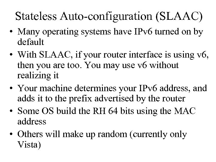 Stateless Auto-configuration (SLAAC) • Many operating systems have IPv 6 turned on by default