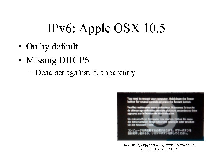 IPv 6: Apple OSX 10. 5 • On by default • Missing DHCP 6