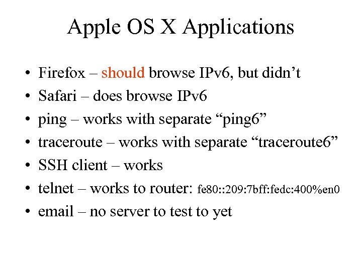 Apple OS X Applications • • Firefox – should browse IPv 6, but didn’t