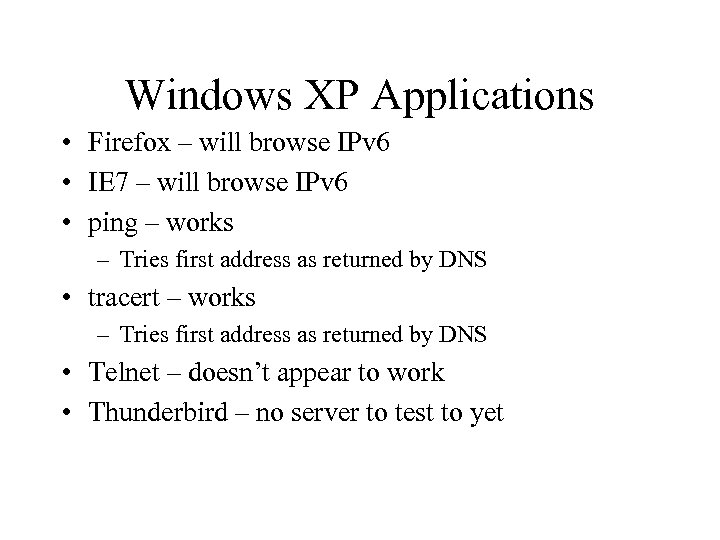 Windows XP Applications • Firefox – will browse IPv 6 • IE 7 –