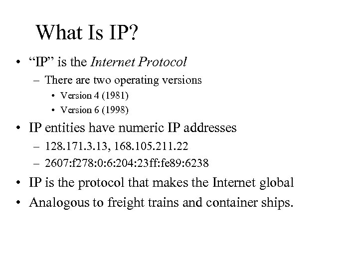 What Is IP? • “IP” is the Internet Protocol – There are two operating