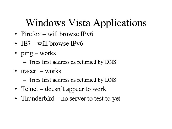 Windows Vista Applications • Firefox – will browse IPv 6 • IE 7 –