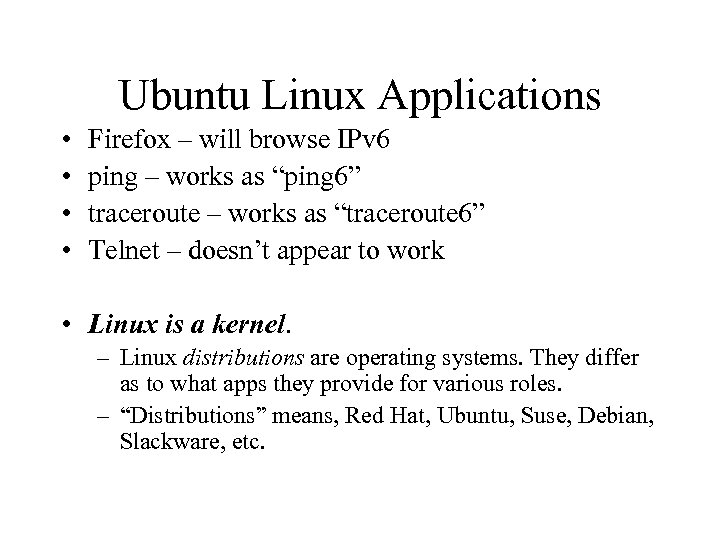 Ubuntu Linux Applications • • Firefox – will browse IPv 6 ping – works