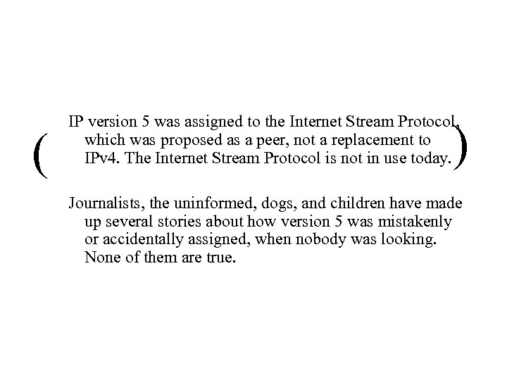 ( IP version 5 was assigned to the Internet Stream Protocol, which was proposed