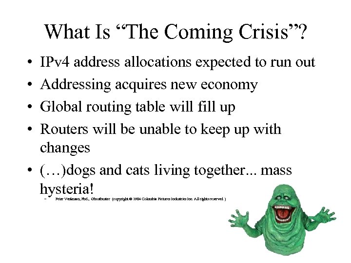 What Is “The Coming Crisis”? • • IPv 4 address allocations expected to run