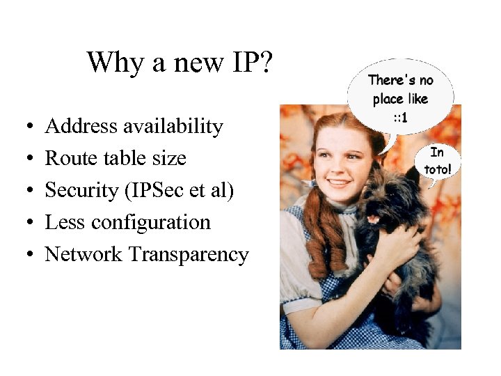 Why a new IP? • • • Address availability Route table size Security (IPSec