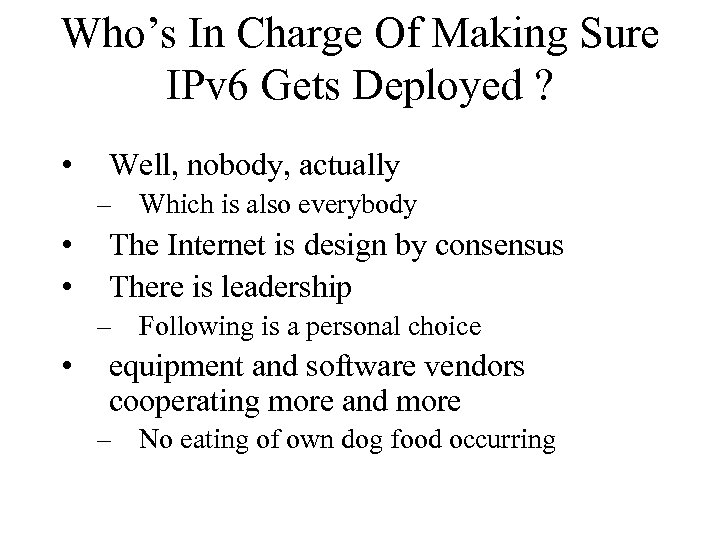 Who’s In Charge Of Making Sure IPv 6 Gets Deployed ? • Well, nobody,