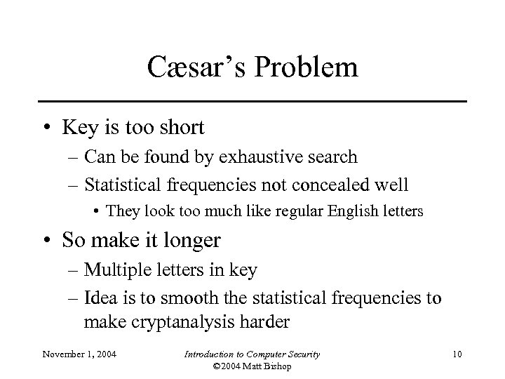 Cæsar’s Problem • Key is too short – Can be found by exhaustive search