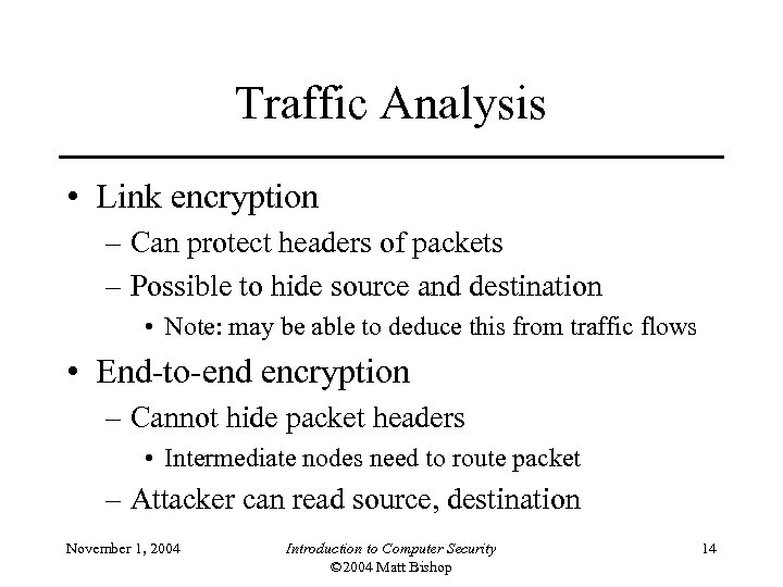 Traffic Analysis • Link encryption – Can protect headers of packets – Possible to