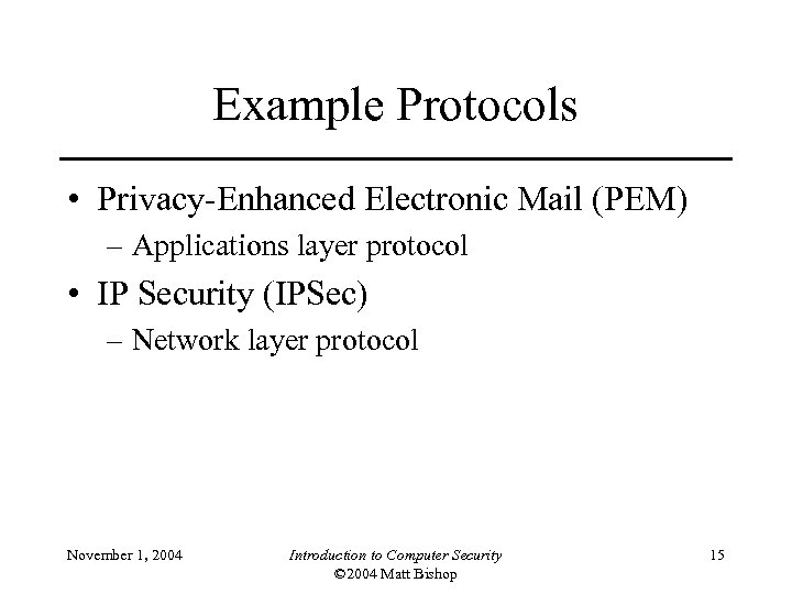 Example Protocols • Privacy-Enhanced Electronic Mail (PEM) – Applications layer protocol • IP Security