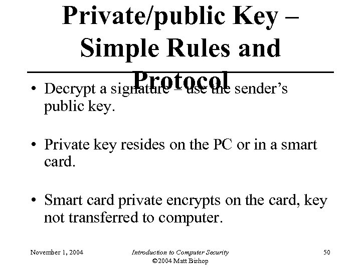 Private/public Key – Simple Rules and Protocol • Decrypt a signature – use the