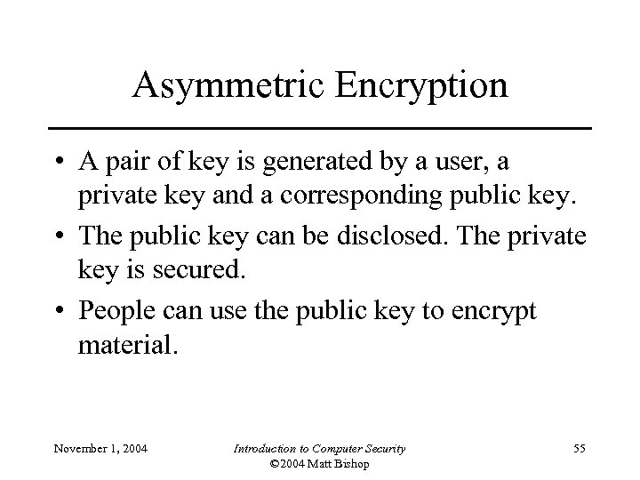 Asymmetric Encryption • A pair of key is generated by a user, a private
